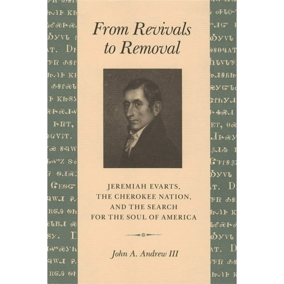 From Revivals to Removal: Jeremiah Evarts, the Cherokee Nation, and the Search for the Soul of America, (Paperback)