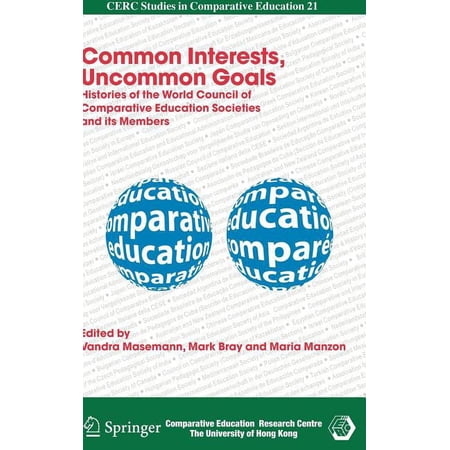 CERC Studies in Comparative Education Common Interests Uncommon Goals: Histories of the World Council of Comparative Education Societies and Its Members Book 21 (Hardcover)