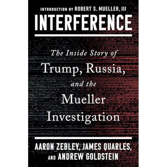 Pre-Owned Interference: The Inside Story of Trump, Russia, and the Mueller Investigation (Hardcover) by Aaron Zebley, James Quarles, Andrew Goldstein
