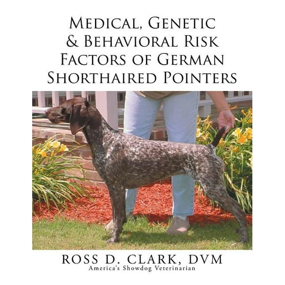 Medical, Genetic & Behavioral Risk Factors of German Shorthaired Pointers, (Paperback)