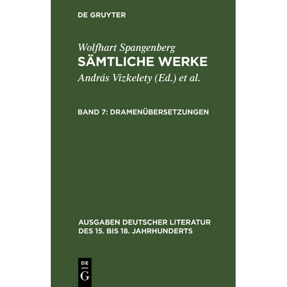 Ausgaben Deutscher Literatur Des 15. Bis 18. Jahrhunderts: Sämtliche Werke, Band 7, Dramenübersetzungen (Hardcover)