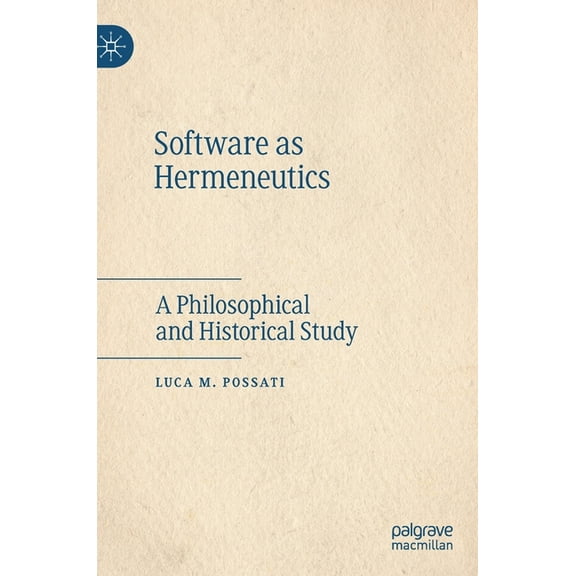Software as Hermeneutics: A Philosophical and Historical Study, (Hardcover)