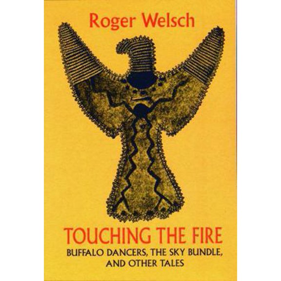 Pre-Owned Touching the Fire: Buffalo Dancers, the Sky Bundle, and Other Tales (Paperback) 080329798X 9780803297982