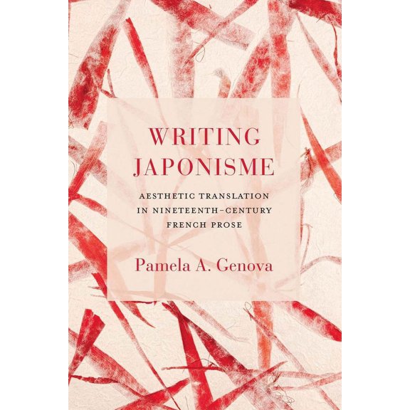 Writing Japonisme : Aesthetic Translation in Nineteenth-Century French Prose (Paperback)
