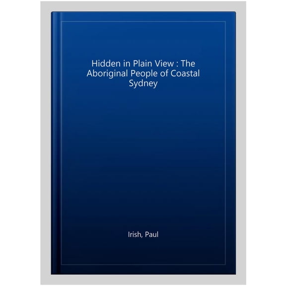 Pre-Owned Hidden in Plain View: The Aboriginal people of coastal Sydney, (Paperback)