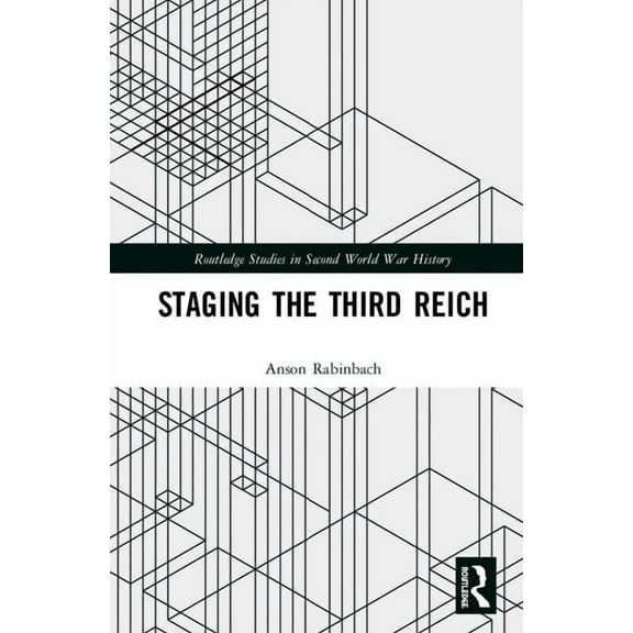 Routledge Studies in Second World War Hi Staging the Third Reich: Essays in Cultural and Intellectual History, (Hardcover)