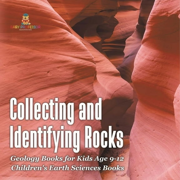 Collecting and Identifying Rocks - Geology Books for Kids Age 9-12 Children's Earth Sciences Books, (Paperback)