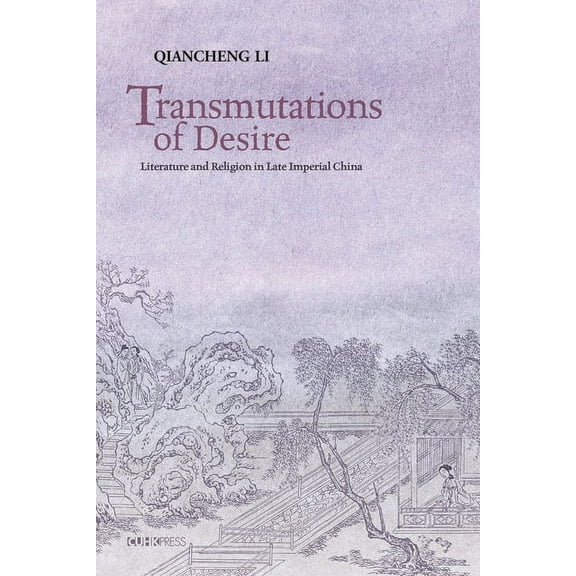 Transmutations of Desire: Literature and Religion in Late Imperial China (Hardcover)