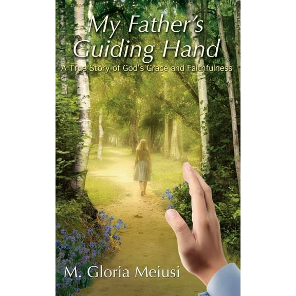 My Father's Guiding Hand: A True Story of God's Grace and Faithfulness, (Paperback)