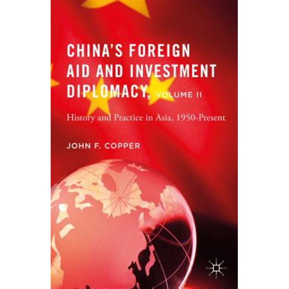 Pre-Owned China's Foreign Aid and Investment Diplomacy, Volume II: History and Practice in Asia, 1950-Present, (Hardcover)