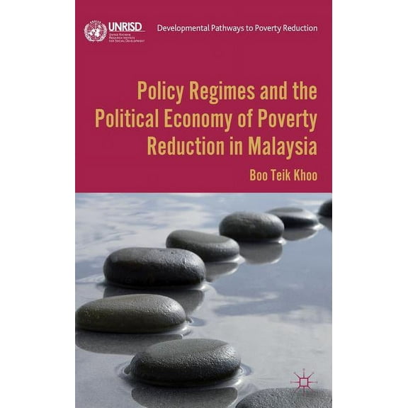 Developmental Pathways to Poverty Reduct Policy Regimes and the Political Economy of Poverty Reduction in Malaysia, (Hardcover)