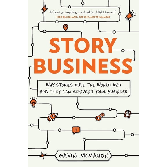 Story Business: Why Stories Rule the World and How They Can Reinvent Your Business, (Paperback)