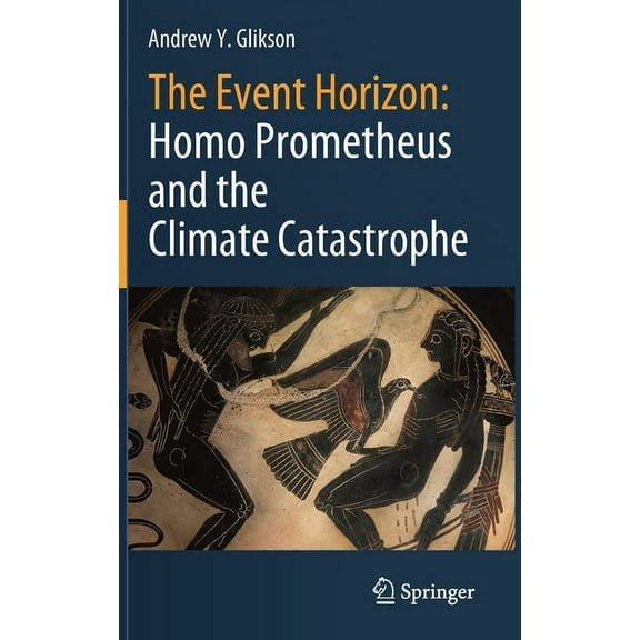 The Event Horizon: Homo Prometheus and the Climate Catastrophe, (Hardcover)