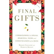 Pre-Owned Final Gifts : Understanding the Special Awareness, Needs, and Communications of the Dying 9781451667257