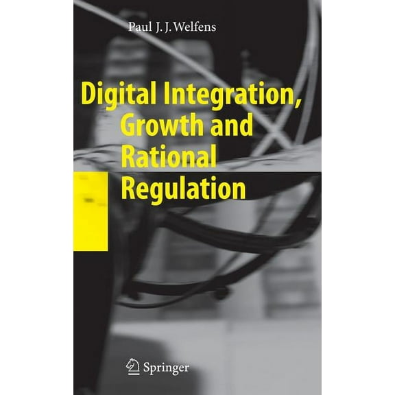 Digital Integration, Growth and Rational Regulation, (Hardcover)