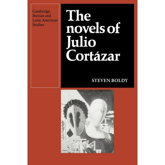 Cambridge Iberian and Latin American Stu The Novels of Julio Cortazar, (Paperback)