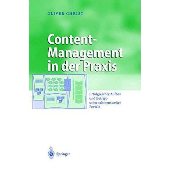 Content-Management in Der Praxis: Erfolgreicher Aufbau Und Betrieb Unternehmensweiter Portale