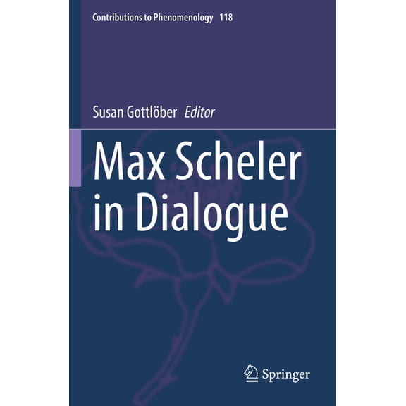 Contributions to Phenomenology Max Scheler in Dialogue, Book 118, (Paperback)