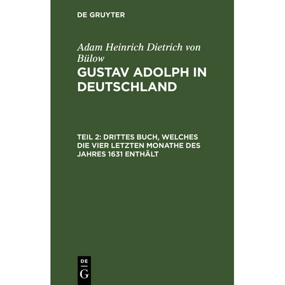 Drittes Buch, Welches Die Vier Letzten Monathe Des Jahres 1631 Enthält, (Hardcover)