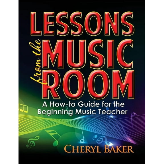 Lessons from the Music Room: A How-To Guide for the Beginning Music Teacher, (Paperback)