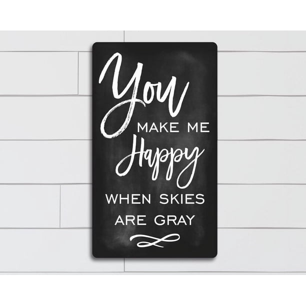 (Metal de aluminio) Me haces feliz cuando el cielo está gris Regalo de bodas Regalo de aniversario Cita inspiradora Regalo de inauguración de la casa Regalo para ella Tamaño del regalo de amor: 8 x