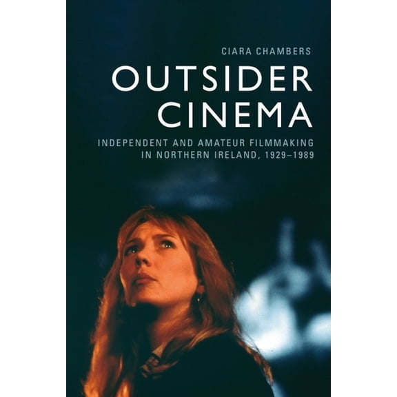 Outsider Cinema: Independent and Amateur Filmmaking in Northern Ireland, 1929-1989, (Hardcover)