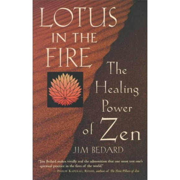 Pre-owned Lotus in the Fire : The Healing Power of Zen, Paperback by Bedard, Jim, ISBN 1570624305, ISBN-13 9781570624308