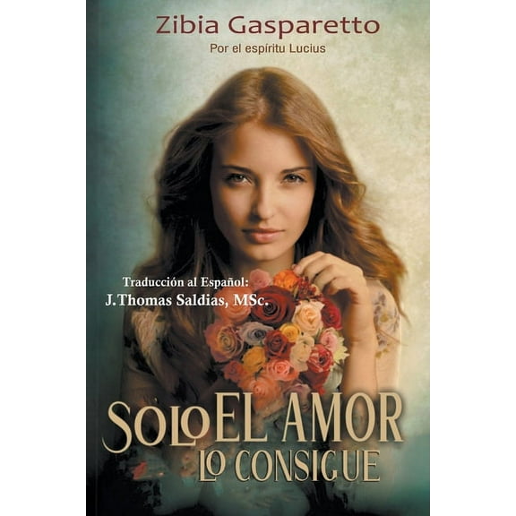 Zibia Gasparetto & Lucius Solo el Amor lo Consigue, (Paperback)