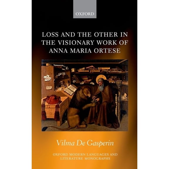 Oxford Modern Languages & Literature Mon Loss and the Other in the Visionary Work of Anna Maria Ortese, (Hardcover)