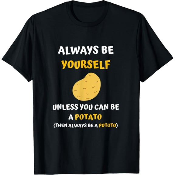 Always Be Yourself Unless You Can Be A Potato Funny Potato T-Shirt100% cotton