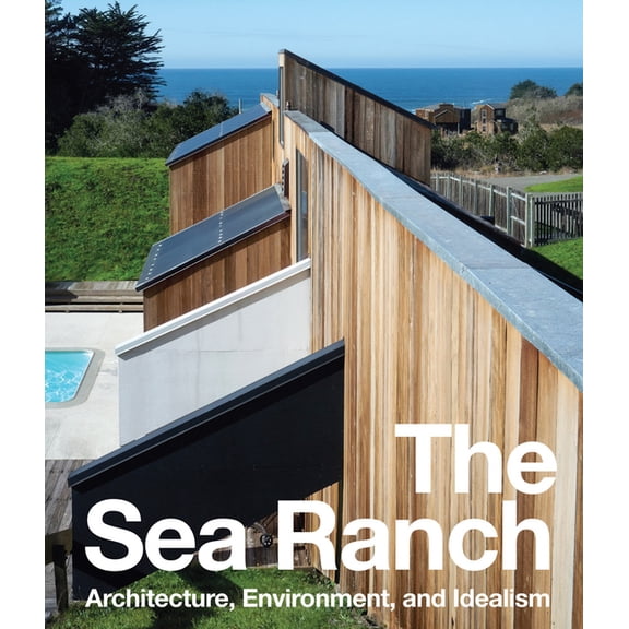 The Sea Ranch: Architecture, Environment, and Idealism, (Hardcover)