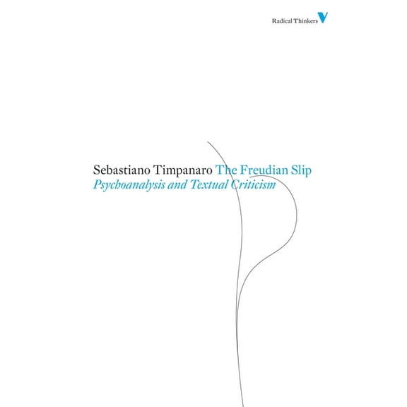 Radical Thinkers: The Freudian Slip : Psychoanalysis and Textual Criticism (Paperback)