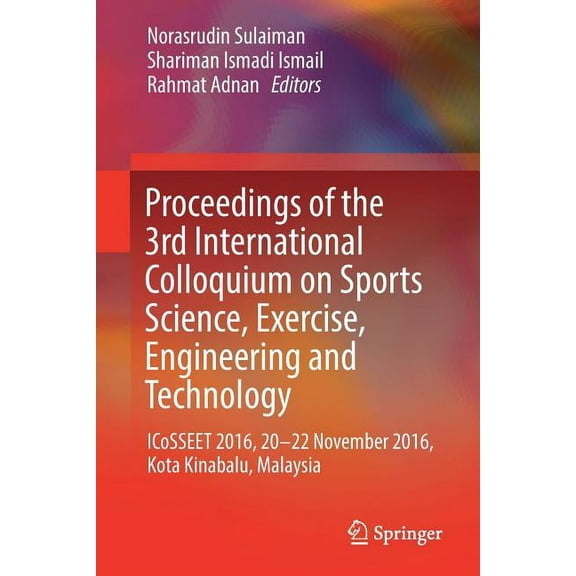 Proceedings of the 3rd International Colloquium on Sports Science, Exercise, Engineering and Technology: Icosseet 2016, , (Paperback)