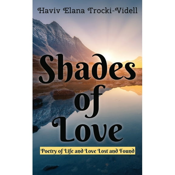 Shades of Love: Poetry of Life and Love Lost and Found (Hardcover)