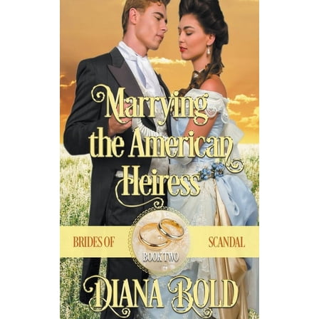 Brides of Scandal Marrying the American Heiress, Book 2, (Paperback)