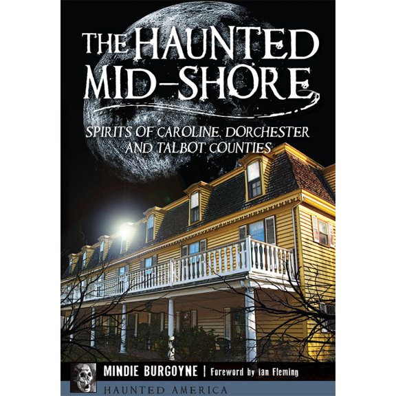 Haunted America The Haunted Mid-Shore: Spirits of Caroline, Dorchester and Talbot Counties, (Paperback)