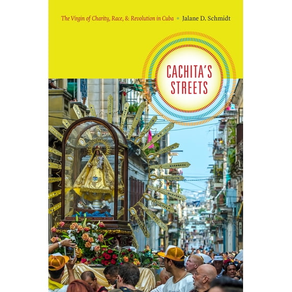 Pre-Owned Cachita's Streets: The Virgin of Charity, Race, and Revolution in Cuba (Paperback) 0822359375 9780822359371