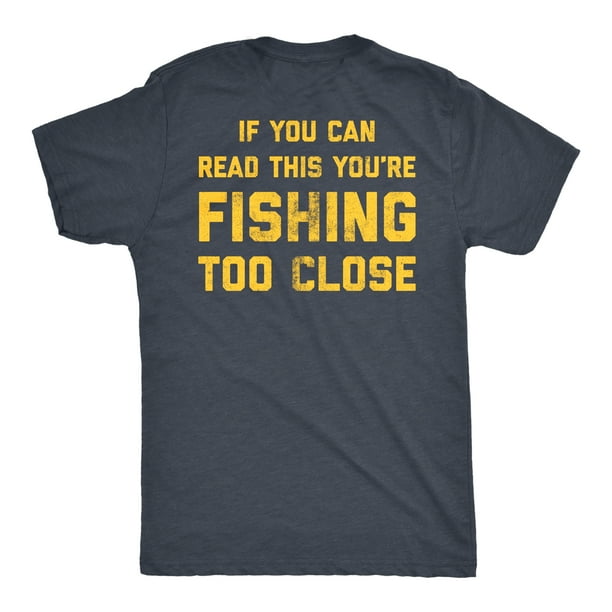 Mens If You Can Read This You're Fishing Too Close Tshirt Funny Fisherman  Father's Day Tee (Heather Navy) - XXL 