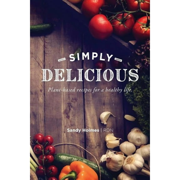 Simply Delicious: Plant-based recipes for a healthy life, (Paperback)