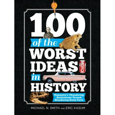 100 OF THE WORST IDEAS IN HISTORY