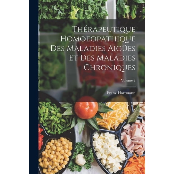 Thérapeutique Homoeopathique Des Maladies Aigües Et Des Maladies Chroniques; Volume 2, (Paperback)