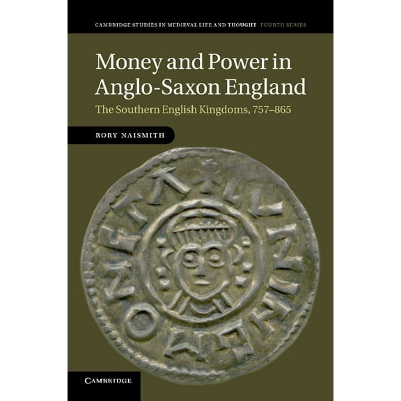 Cambridge Studies in Medieval Life and T Money and Power in Anglo-Saxon England, Book 80, (Paperback)