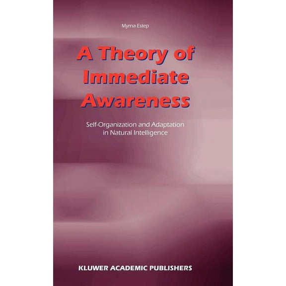 A Theory of Immediate Awareness: Self-Organization and Adaptation in Natural Intelligence, (Hardcover)