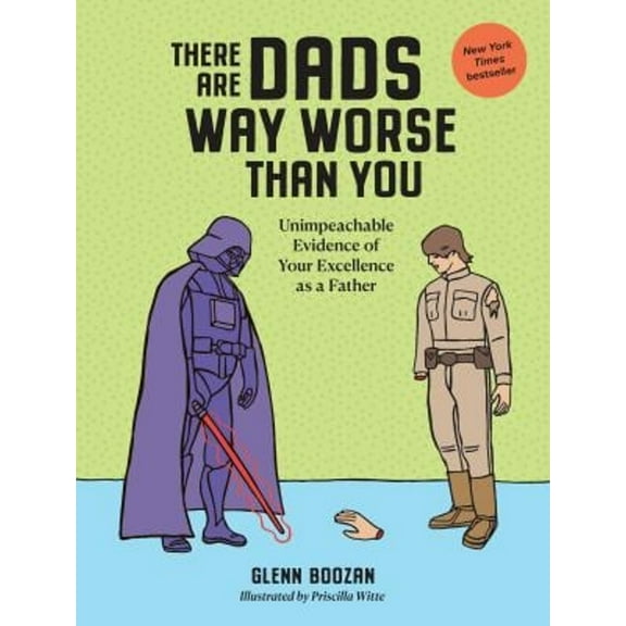 Pre-Owned There Are Dads Way Worse Than You: Unimpeachable Evidence of Your Excellence as a Father (Hardcover) 1523524332 9781523524334