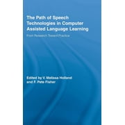 Routledge Studies in Computer Assisted L The Path of Speech Technologies in Computer Assisted Language Learning: From Research Toward Practice, Book 4, (Hardcover)