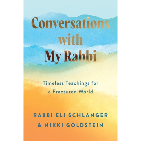 Conversations with My Rabbi: Timeless Teachings for a Fractured World, (Hardcover)