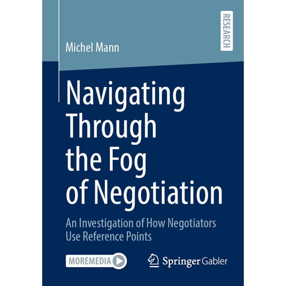 Navigating Through the Fog of Negotiation: An Investigation of How Negotiators Use Reference Points, (Paperback)