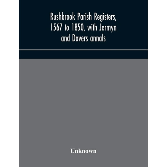 Rushbrook Parish Registers, 1567 To 1850, With Jermyn And Davers Annals, (Paperback)