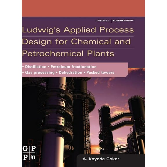 Ludwig's Applied Process Design for Chemical and Petrochemical Plants: Volume 2: Distillation, Packed Towers, Petroleum , (Hardcover)