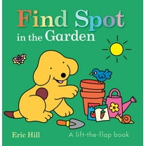 Spot Find Spot in the Garden: A Lift-The-Flap Book, (Board Book)